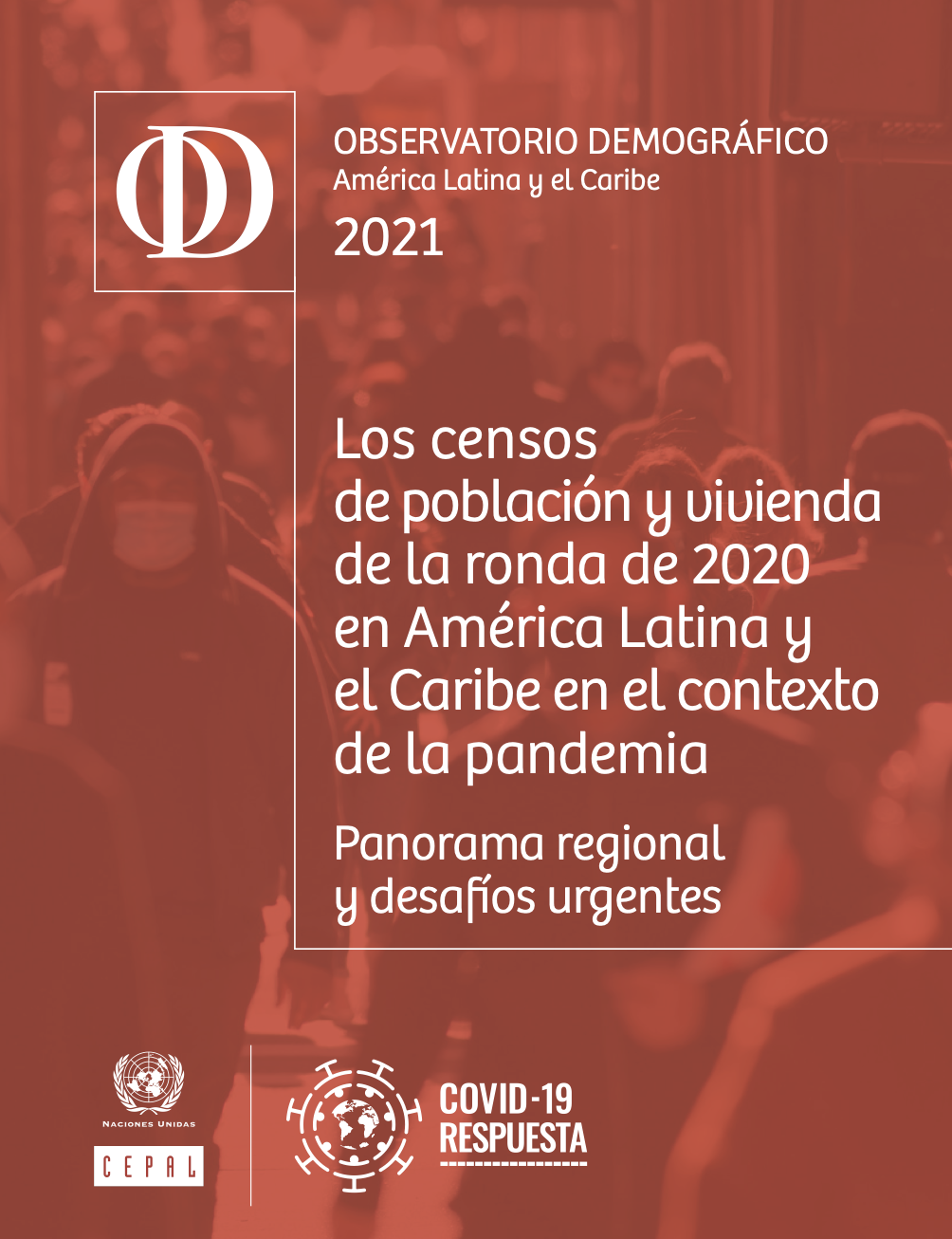Observatorio Demográfico América Latina y el Caribe 2021. Los censos de población y vivienda de la ronda de 2020 en América Latina y el Caribe en el contexto de la pandemia: panorama regional y desafíos urgentes